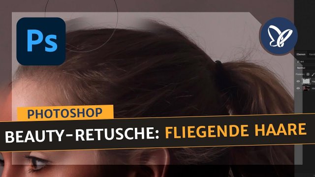 Retusche in Photoshop: Fliegende Haare entfernen